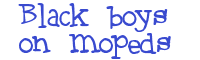 Black Boys on Mopeds Font